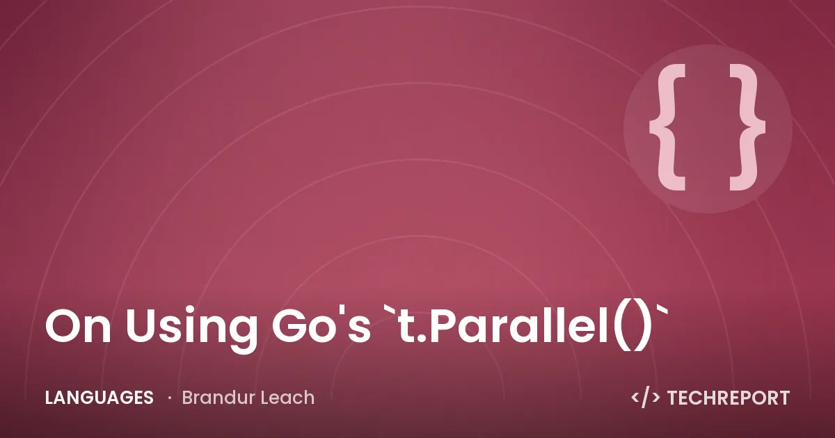 Languages — On Using Go's `t.Parallel()`