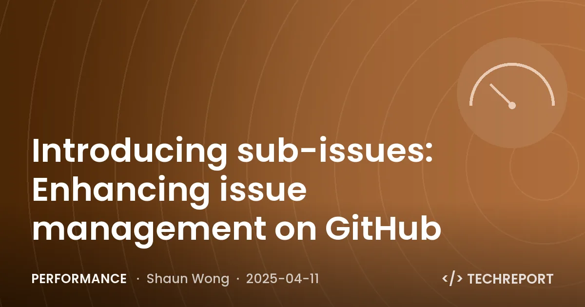 Performance — Introducing sub-issues: Enhancing issue management on GitHub