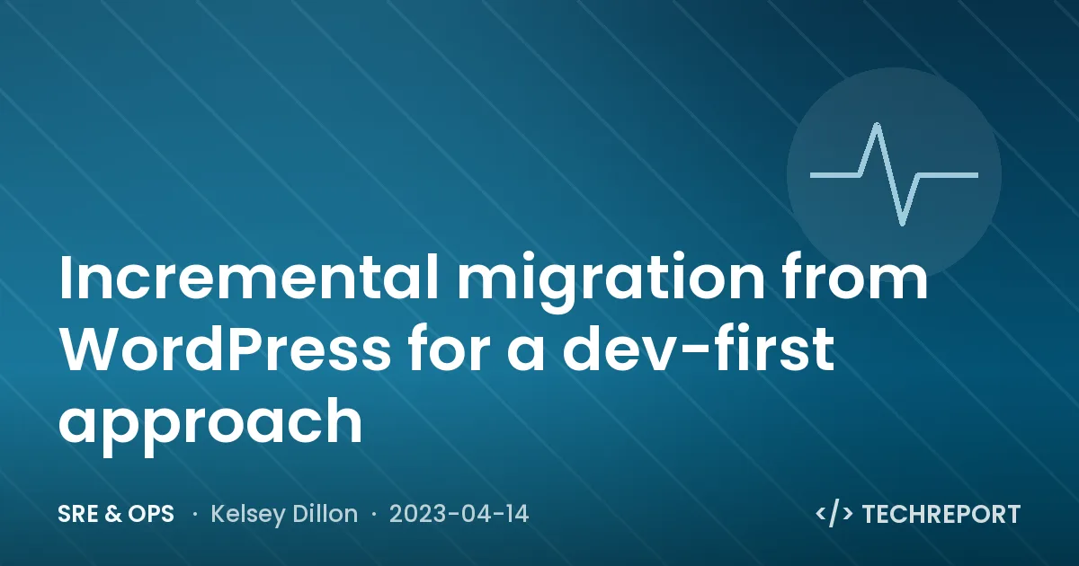 Incremental migration from WordPress for a dev-first approach