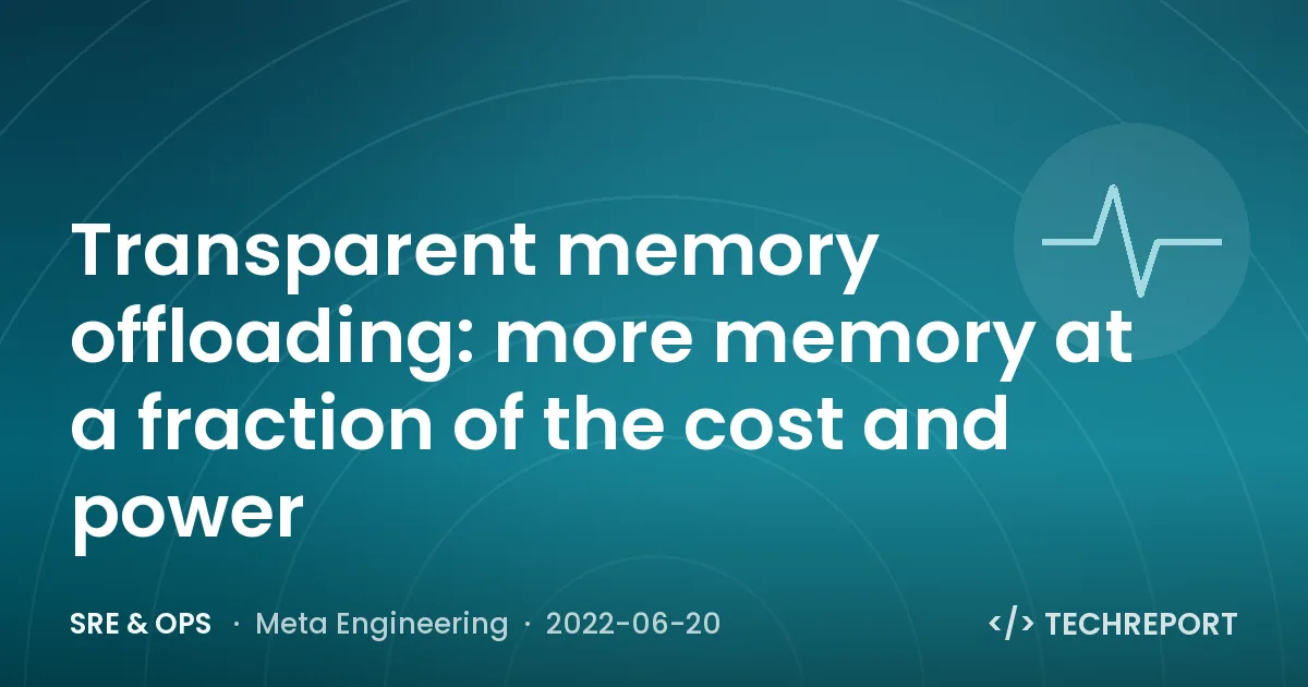 SRE & Ops — Transparent memory offloading: more memory at a fraction of the cost and power