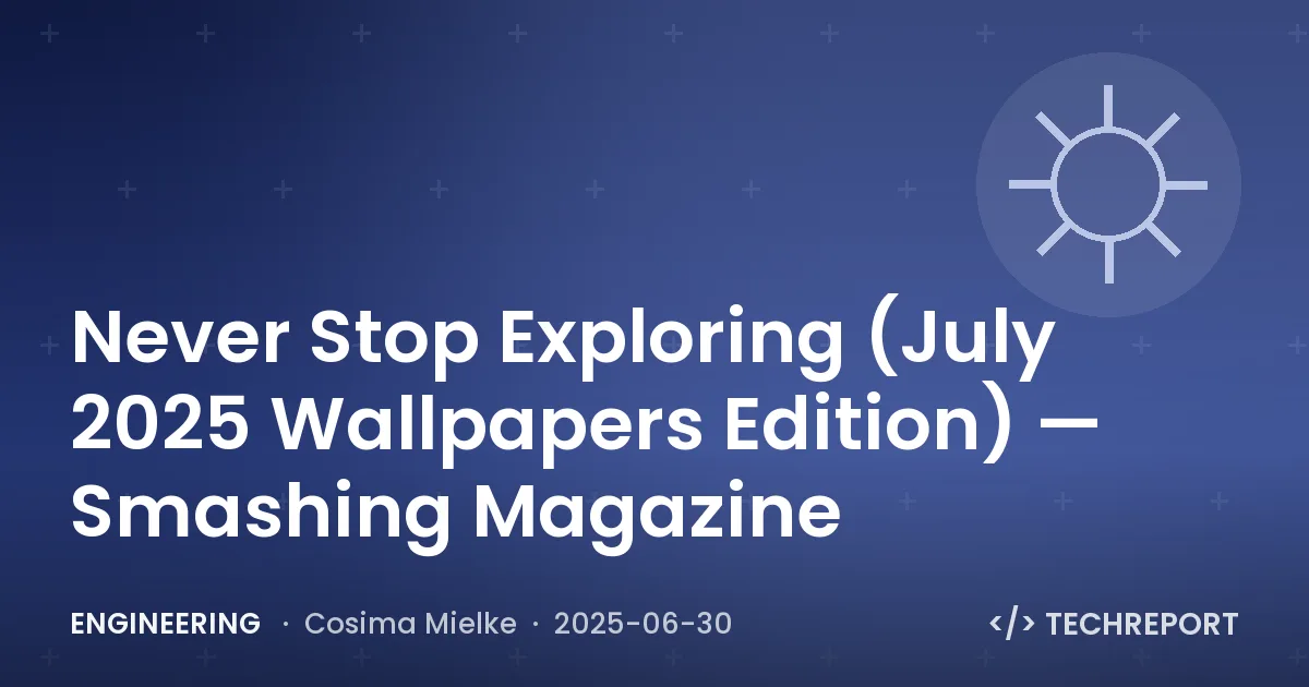 Engineering — Never Stop Exploring (July 2025 Wallpapers Edition) — Smashing Magazine
