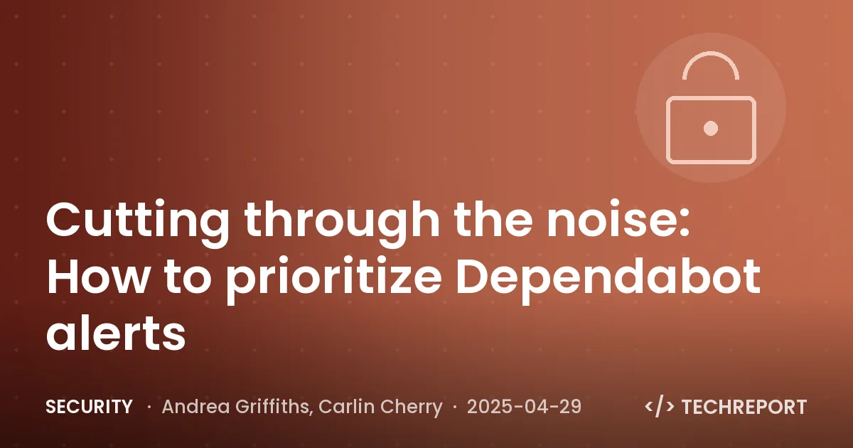 Security — Cutting through the noise: How to prioritize Dependabot alerts