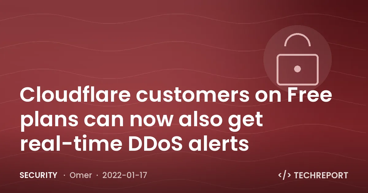 Security — Cloudflare customers on Free plans can now also get real-time DDoS alerts