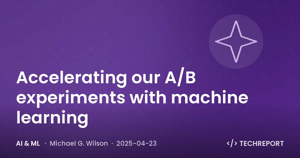 AI & ML — Accelerating our A/B experiments with machine learning