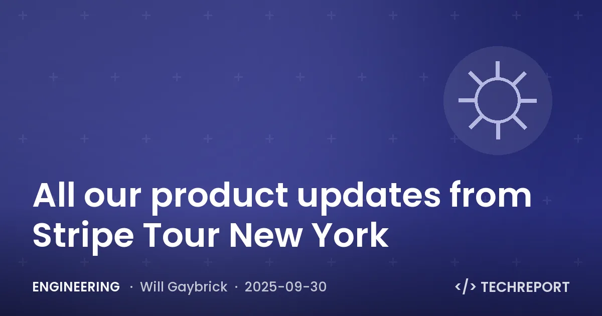 Engineering — All our product updates from Stripe Tour New York