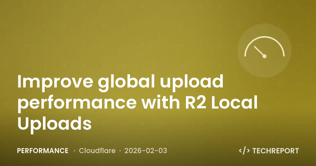 Improve global upload performance with R2 Local Uploads