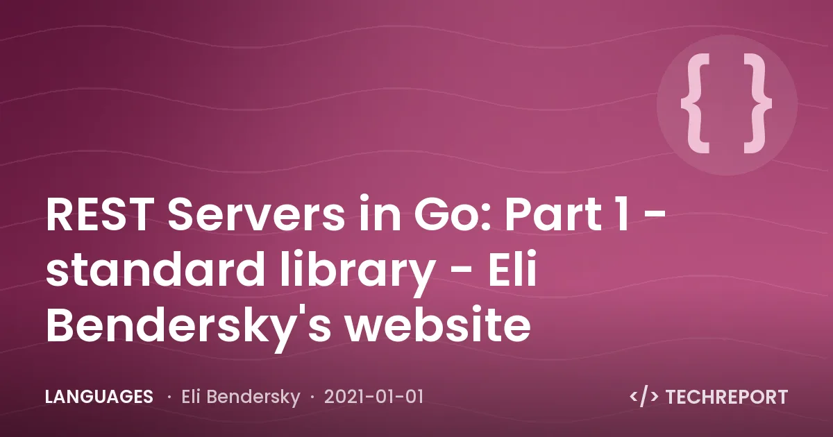 REST Servers in Go: Part 1 - standard library - Eli Bendersky's website