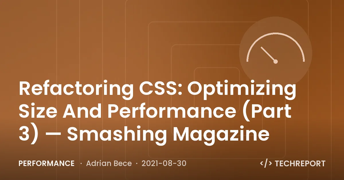 Performance — Refactoring CSS: Optimizing Size And Performance (Part 3) — Smashing Magazine