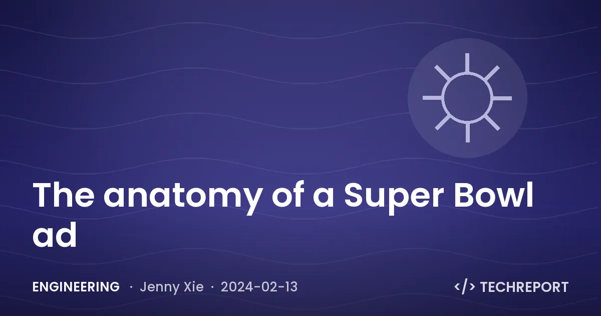 Engineering — The anatomy of a Super Bowl ad