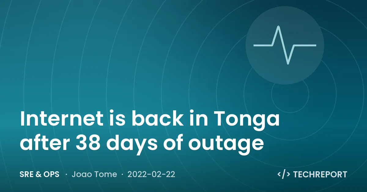 SRE & Ops — Internet is back in Tonga after 38 days of outage