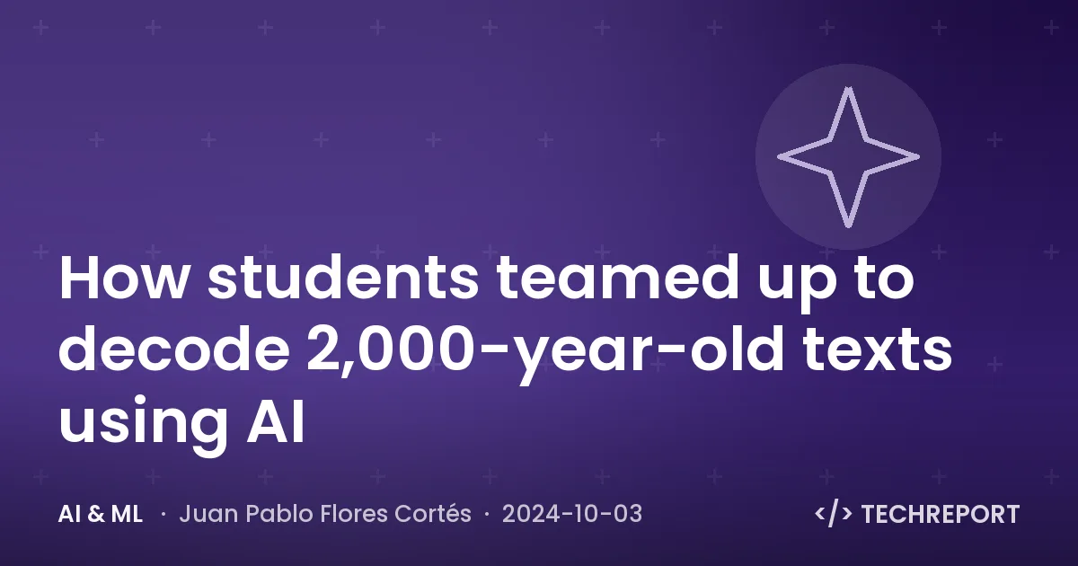 How students teamed up to decode 2,000-year-old texts using AI