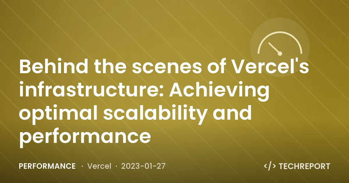 Performance — Behind the scenes of Vercel's infrastructure: Achieving optimal scalability and performance