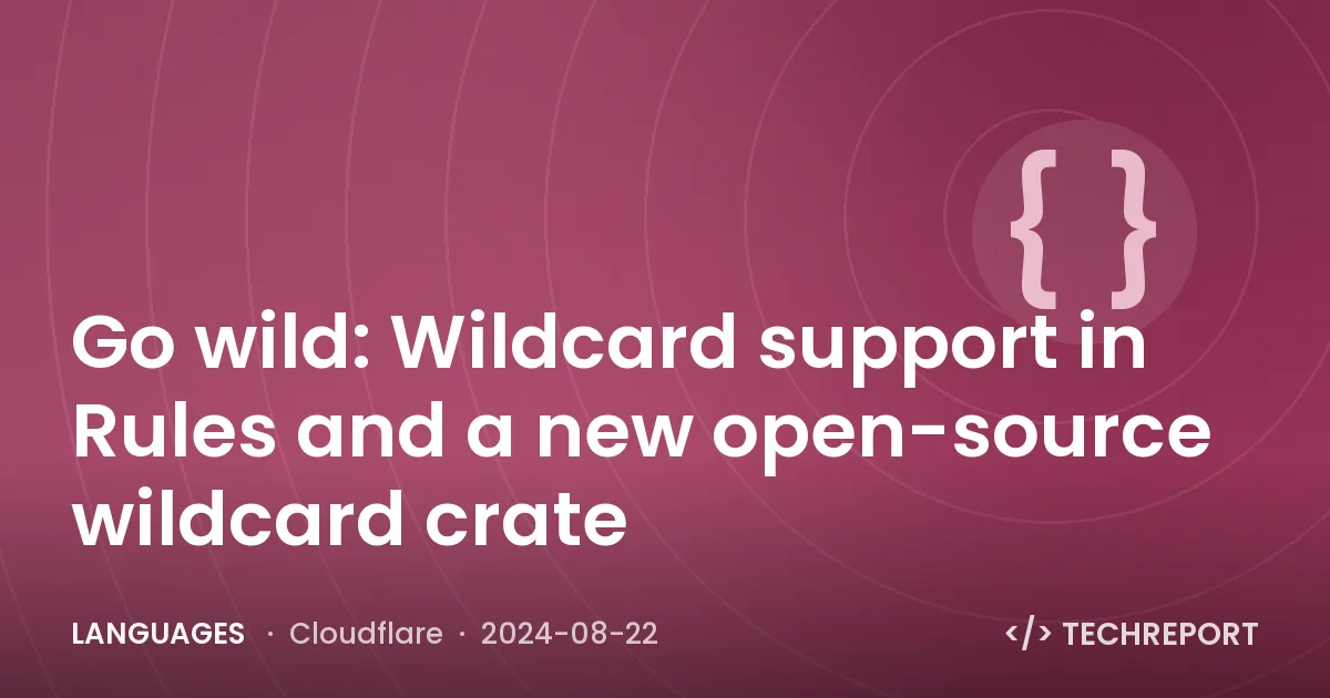 Languages — Go wild: Wildcard support in Rules and a new open-source wildcard crate