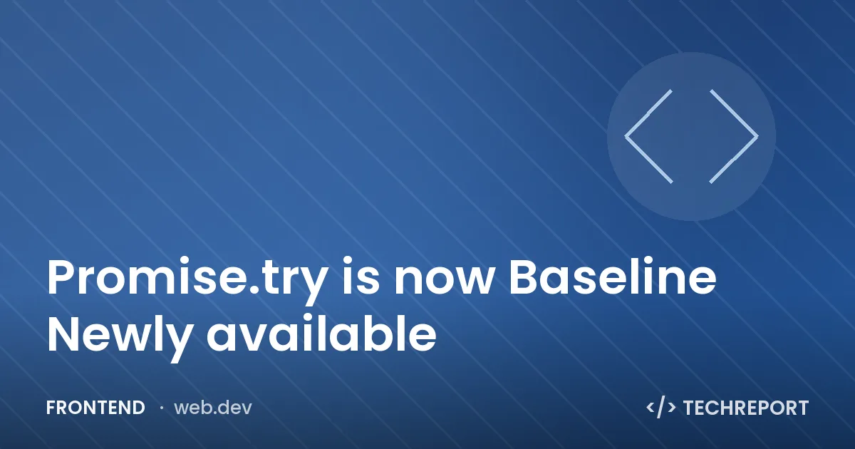 Promise.try is now Baseline Newly available