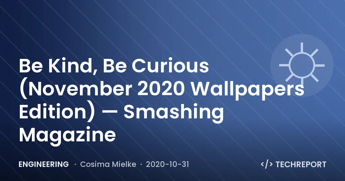Be Kind, Be Curious (November 2020 Wallpapers Edition) — Smashing Magazine