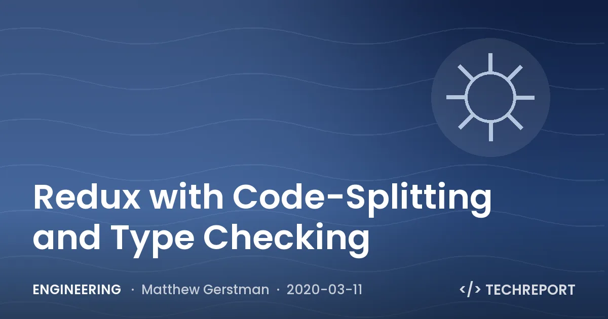 Engineering — Redux with Code-Splitting and Type Checking
