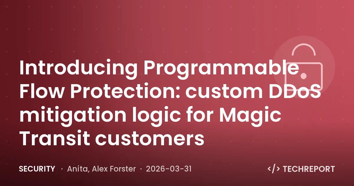 Security — Introducing Programmable Flow Protection: custom DDoS mitigation logic for Magic Transit customers