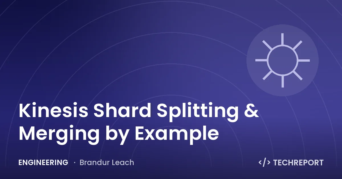 Engineering — Kinesis Shard Splitting & Merging by Example
