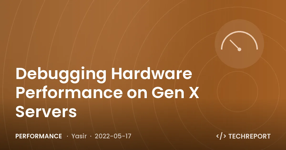 Performance — Debugging Hardware Performance on Gen X Servers