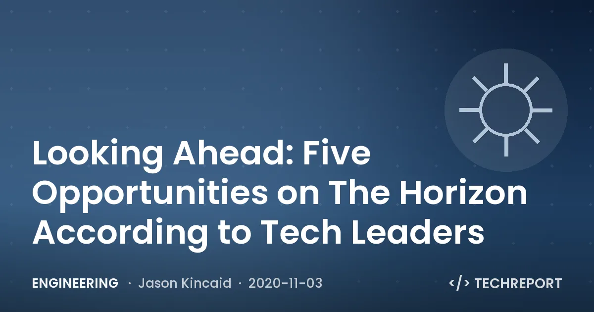 Looking Ahead: Five Opportunities on The Horizon According to Tech Leaders