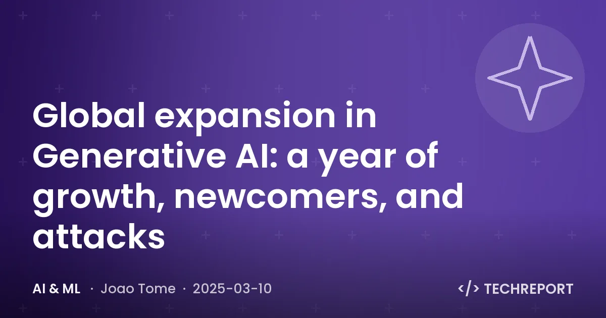 Global expansion in Generative AI: a year of growth, newcomers, and attacks