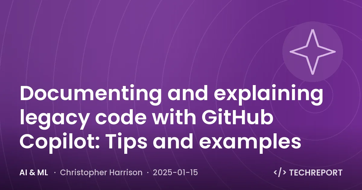 AI & ML — Documenting and explaining legacy code with GitHub Copilot: Tips and examples
