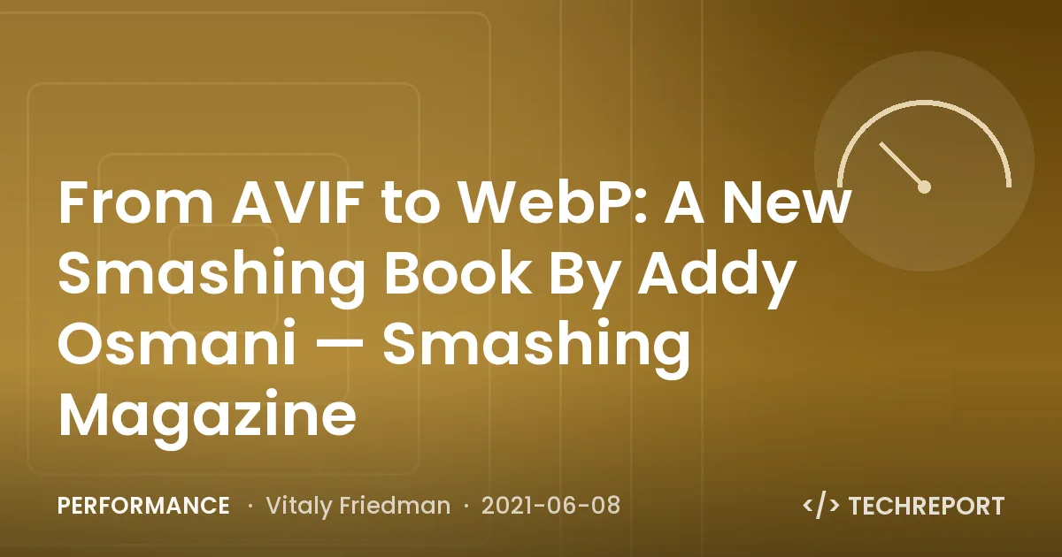 From AVIF to WebP: A New Smashing Book By Addy Osmani — Smashing Magazine
