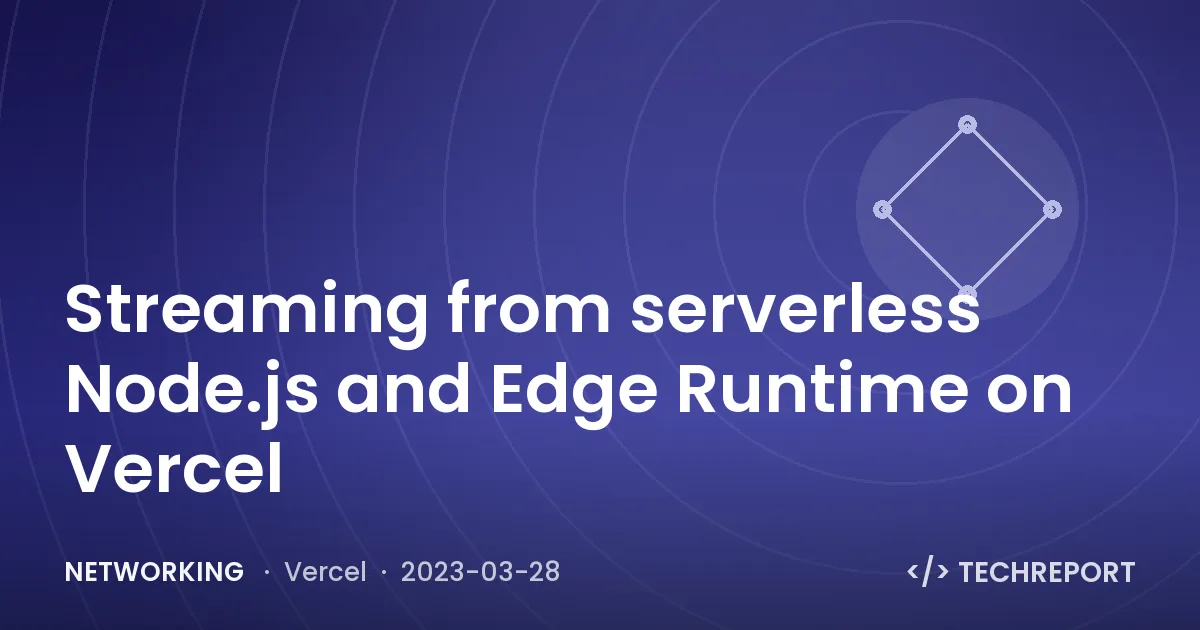 Networking — Streaming from serverless Node.js and Edge Runtime on Vercel