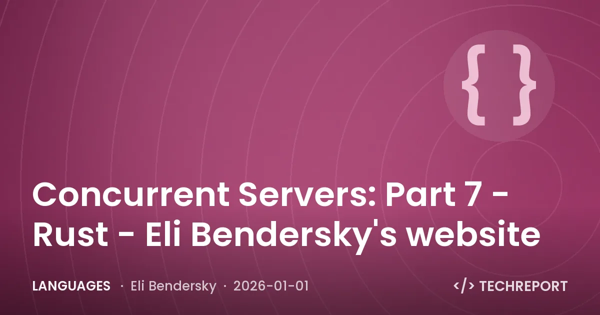 Languages — Concurrent Servers: Part 7 - Rust - Eli Bendersky's website