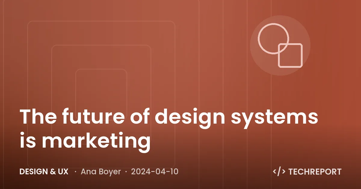 Design & UX — The future of design systems is marketing