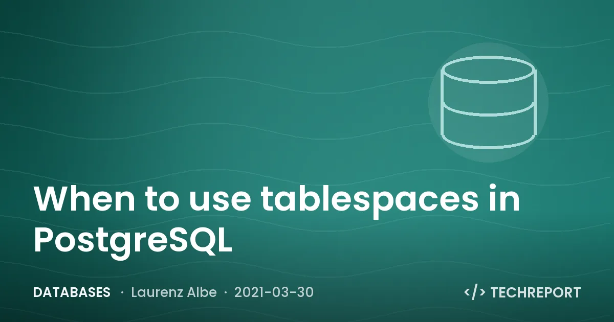 When to use tablespaces in PostgreSQL