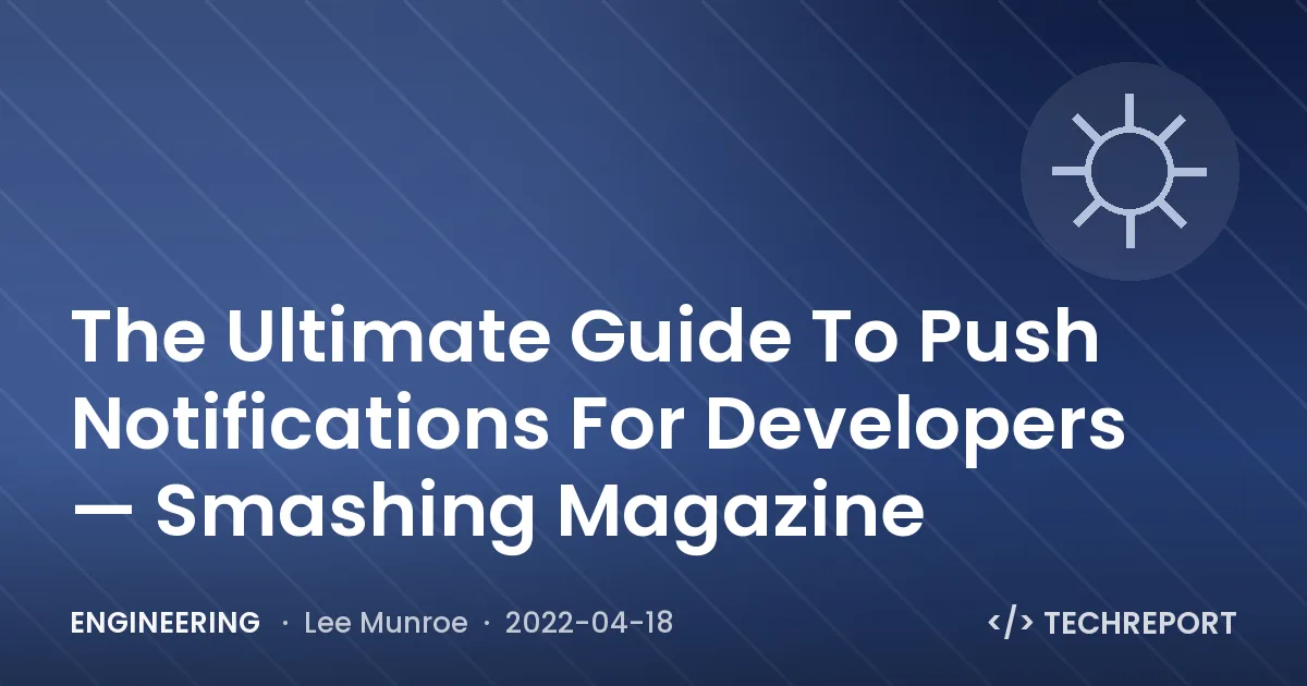 Engineering — The Ultimate Guide To Push Notifications For Developers — Smashing Magazine