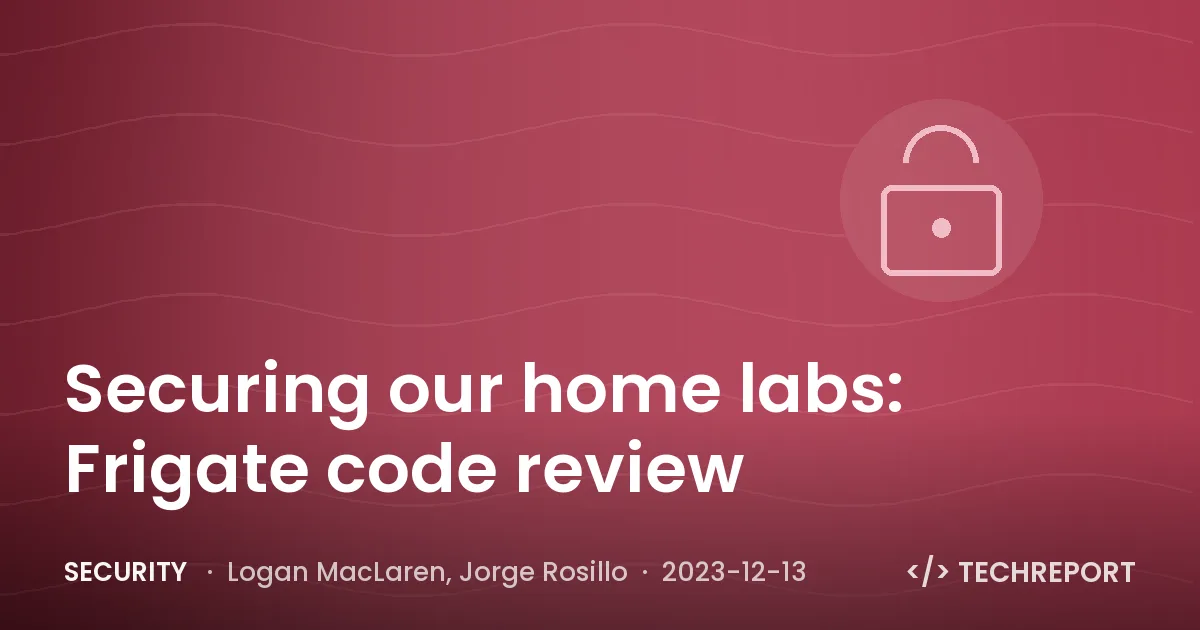 Security — Securing our home labs: Frigate code review