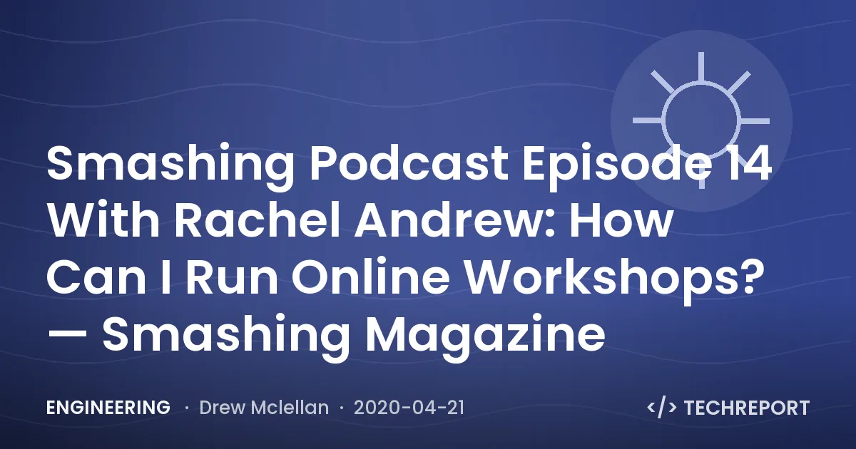 Smashing Podcast Episode 14 With Rachel Andrew: How Can I Run Online Workshops? — Smashing Magazine