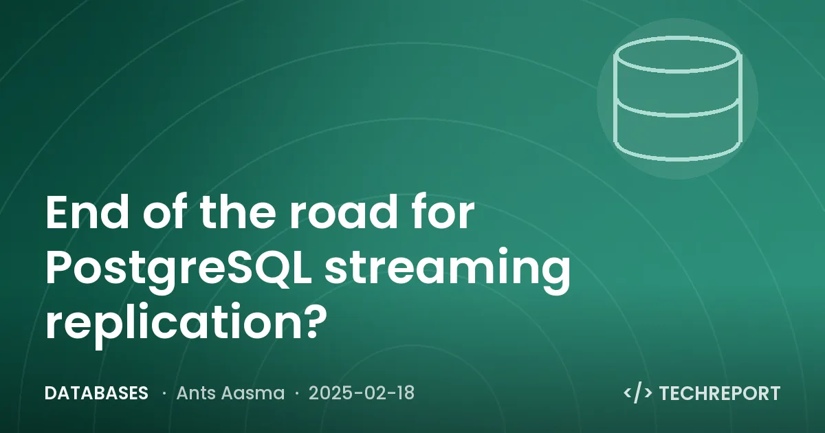 Databases — End of the road for PostgreSQL streaming replication?