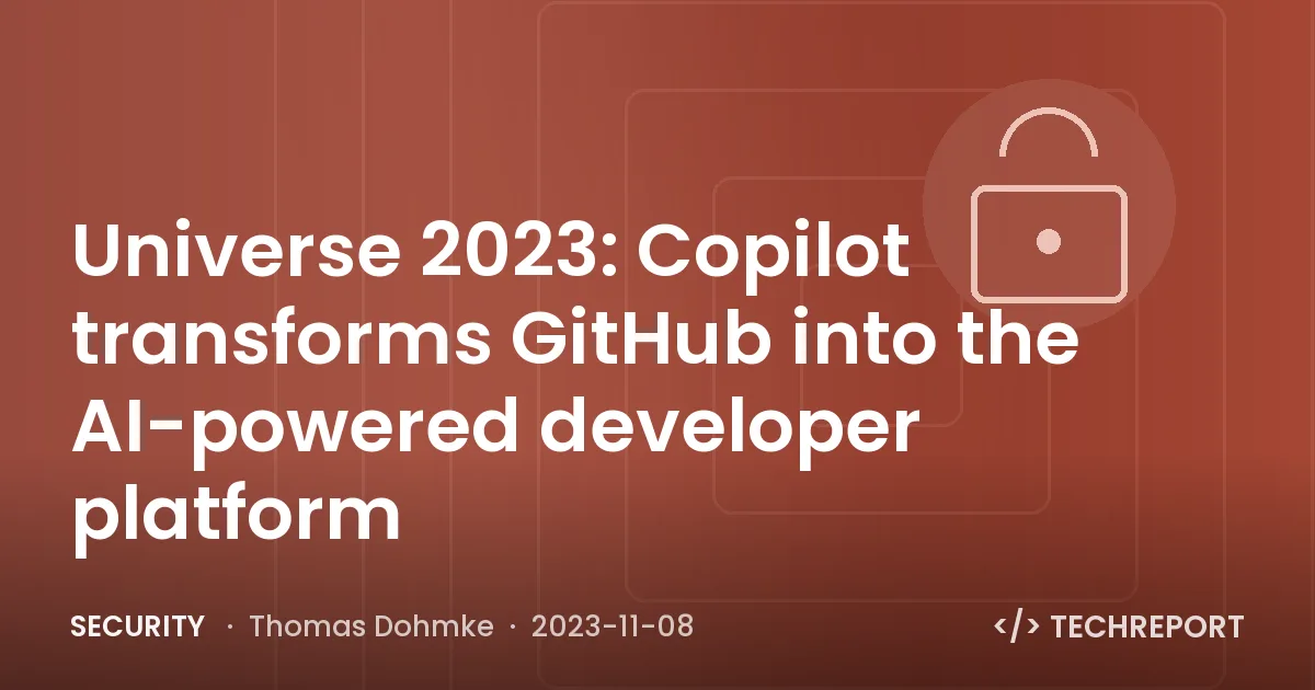 Security — Universe 2023: Copilot transforms GitHub into the AI-powered developer platform