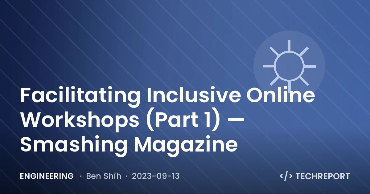 Facilitating Inclusive Online Workshops (Part 1) — Smashing Magazine