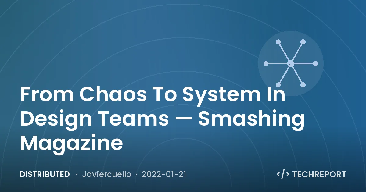 Distributed — From Chaos To System In Design Teams — Smashing Magazine