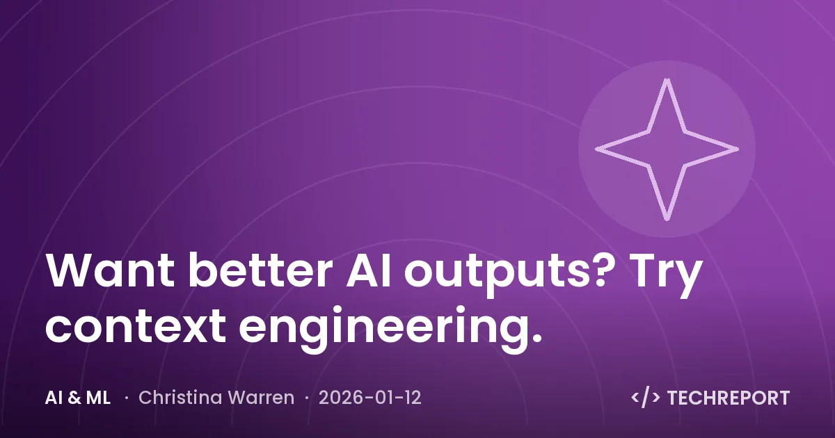 AI & ML — Want better AI outputs? Try context engineering.