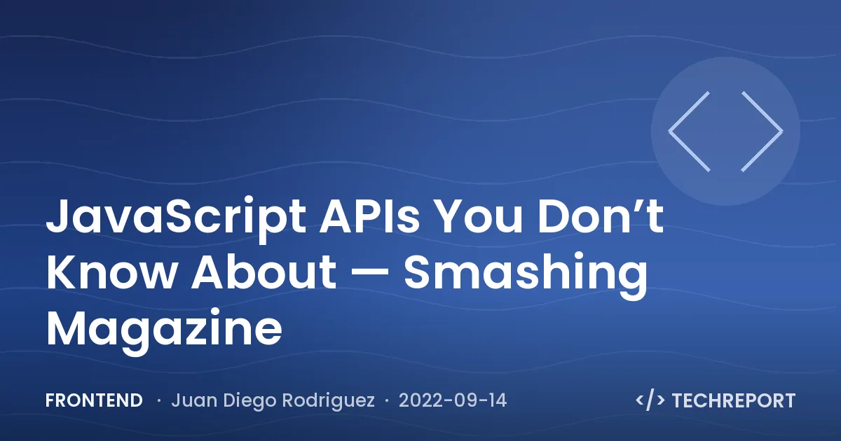 Frontend — JavaScript APIs You Don’t Know About — Smashing Magazine