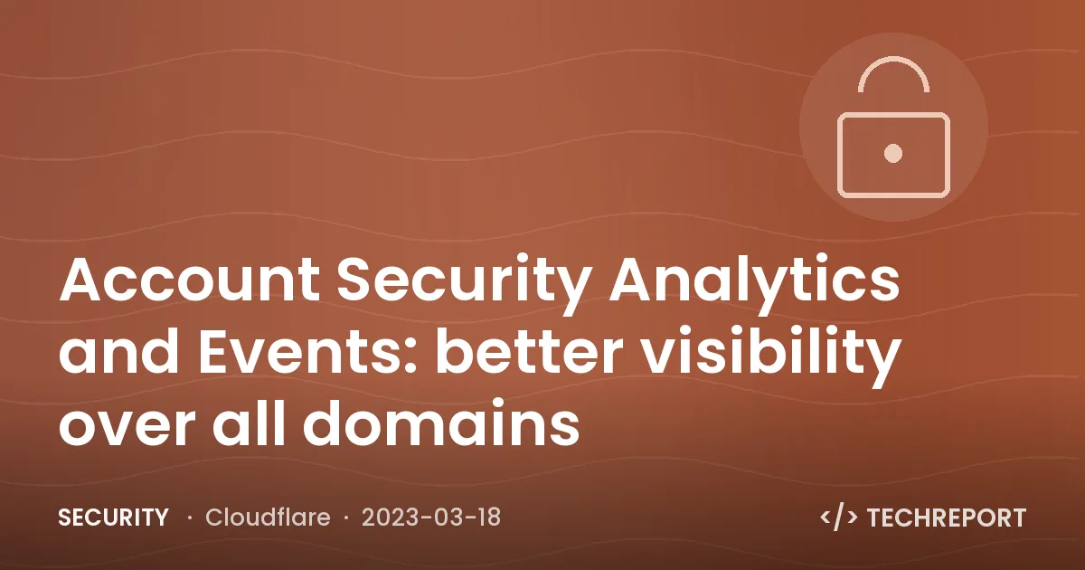 Account Security Analytics and Events: better visibility over all domains