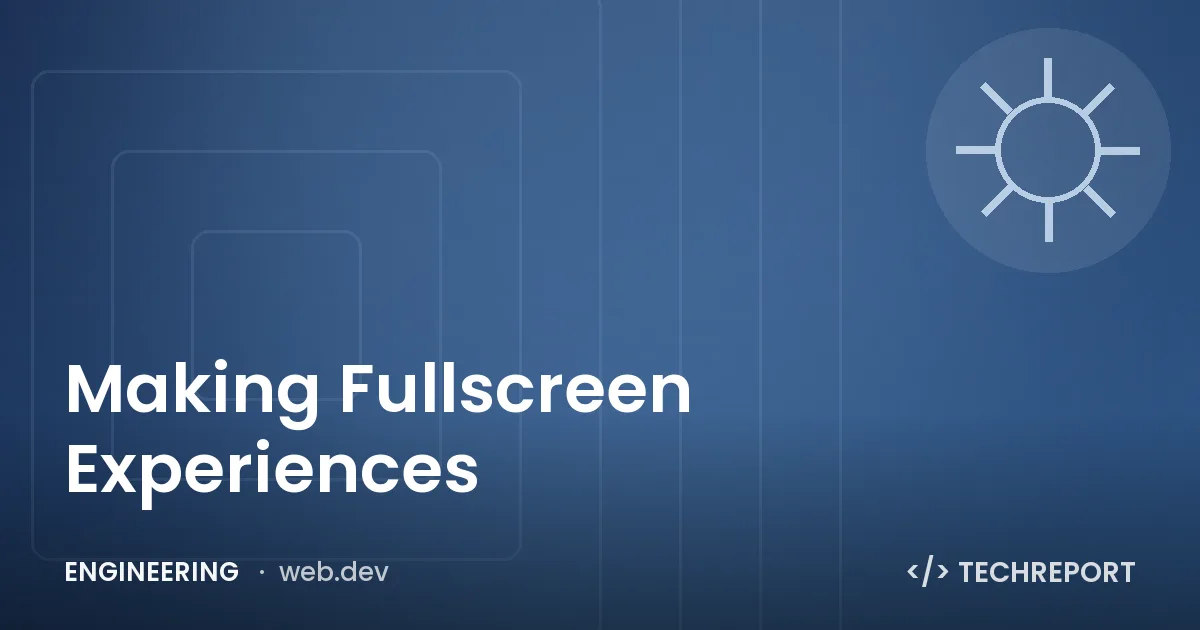 Making Fullscreen Experiences