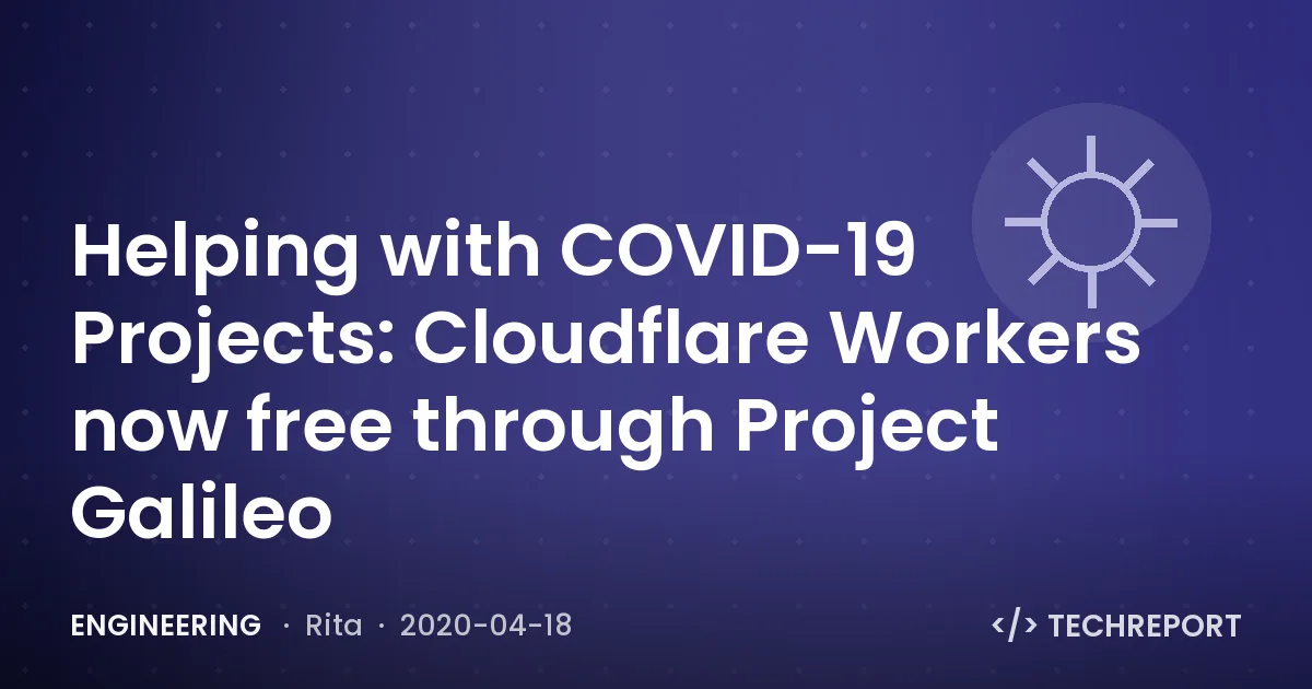 Engineering — Helping with COVID-19 Projects: Cloudflare Workers now free through Project Galileo