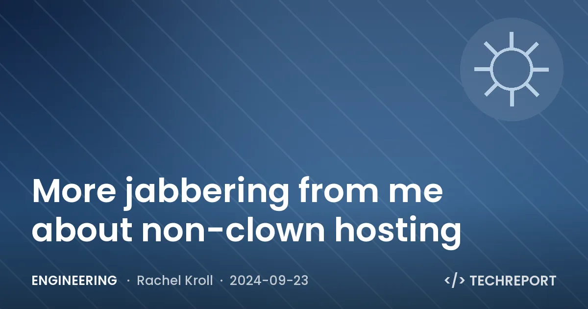 Engineering — More jabbering from me about non-clown hosting