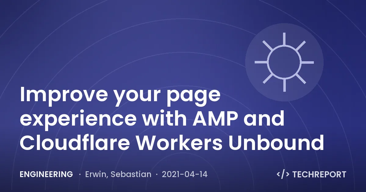 Improve your page experience with AMP and Cloudflare Workers Unbound