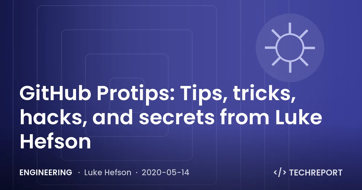 Engineering — GitHub Protips: Tips, tricks, hacks, and secrets from Luke Hefson