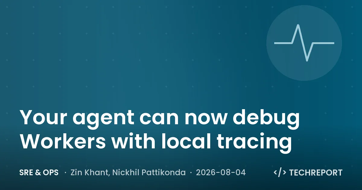 SRE & Ops — Your agent can now debug Workers with local tracing