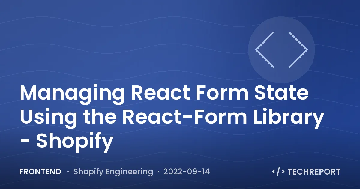 Frontend — Managing React Form State Using the React-Form Library - Shopify