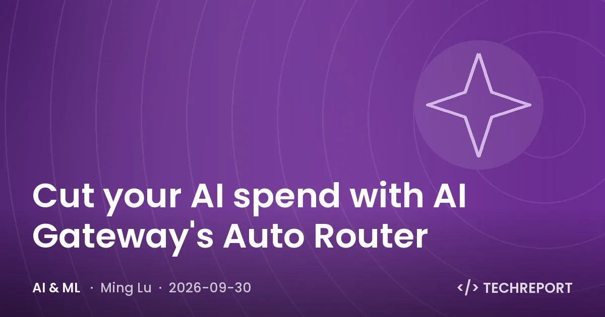 AI & ML — Cut your AI spend with AI Gateway's Auto Router