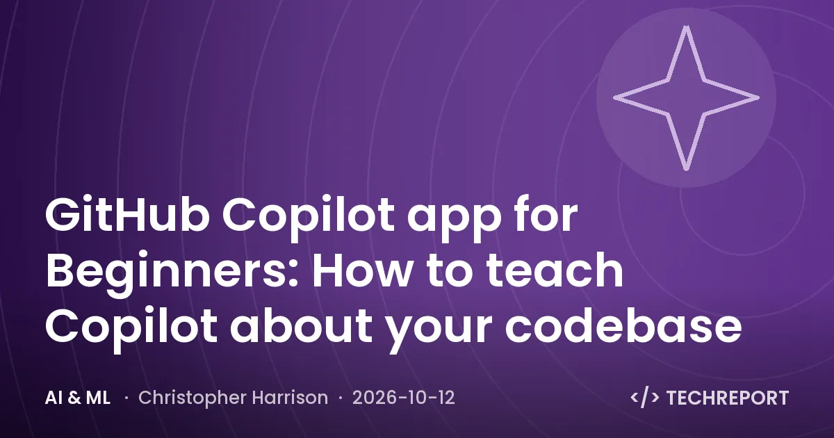 GitHub Copilot app for Beginners: How to teach Copilot about your codebase